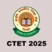 CTET 2025 Exam Date Out: CBSE ने जारी किया नोटिस, इस दिन होगी परीक्षा