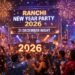 Ranchi New Year Party 2026: Where will the celebrations take place in Ranchi on December 31st? Find out the full list.