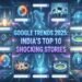 Google Trends 2025: इन 10 बड़ी खबरों ने साल भर भारत को झकझोरा!