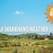 Jharkhand Weather Update: Alert for Severe Heat and Heatwave in Jharkhand